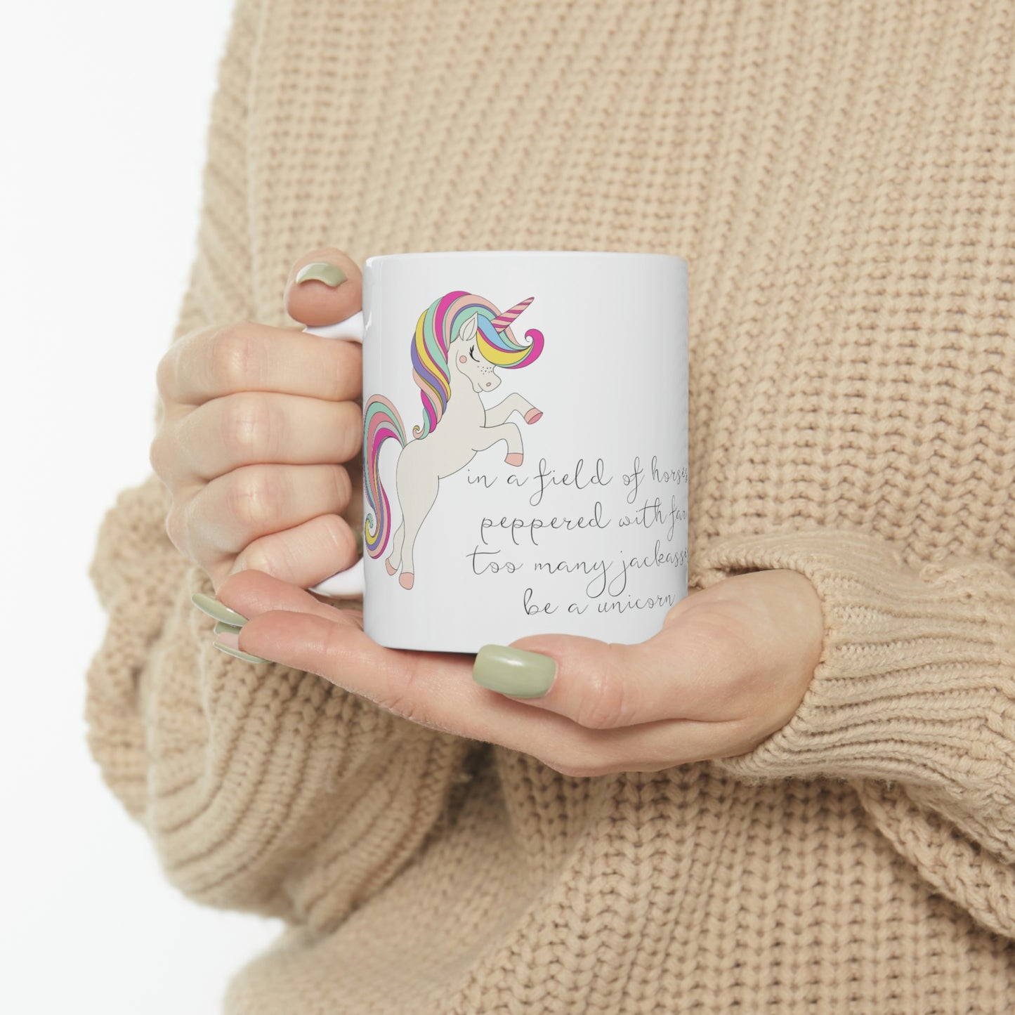 In a Field of Horses, Peppered with Far Too Many Jackasses, be a Unicorn - Funny Mug