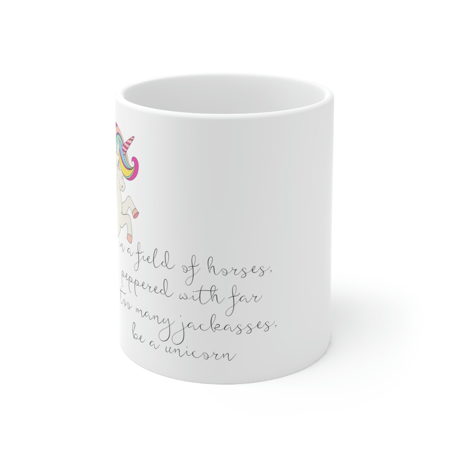 In a Field of Horses, Peppered with Far Too Many Jackasses, be a Unicorn - Funny Mug