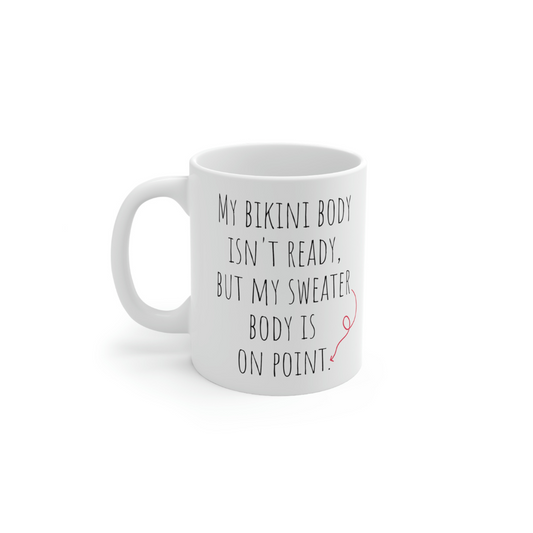 My bikini body isn't ready, but my sweater body is on point. Funny mug.