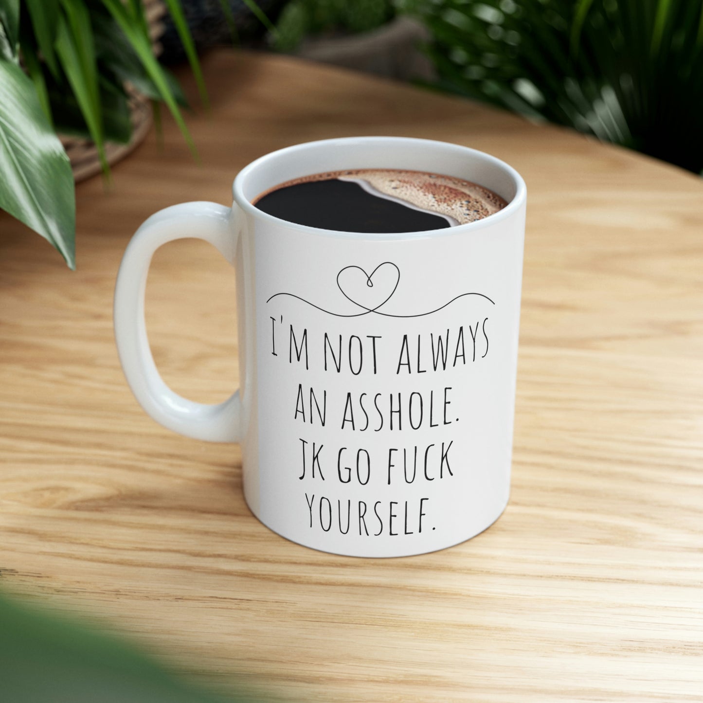 I’m Not Always an Asshole. JK Go Fuck Yourself- Funny Sarcastic Rude Black and White Gift Mug, Mom Mug