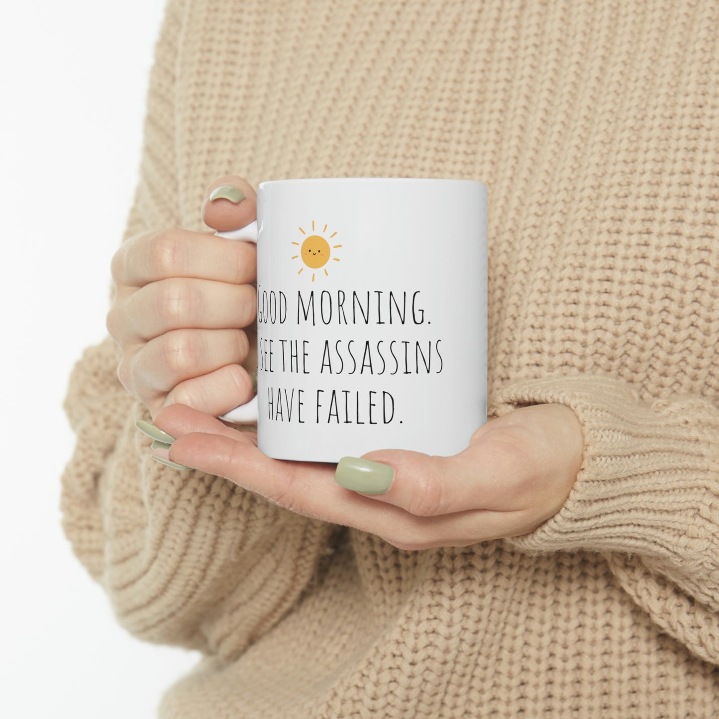 Good Morning. I See The Assassins Have Failed. - Funny Sarcastic Black and White Gift Mug, Mom Mug