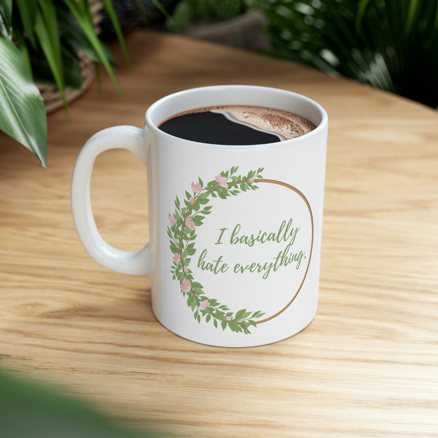 I Basically Hate Everything - Funny Mug