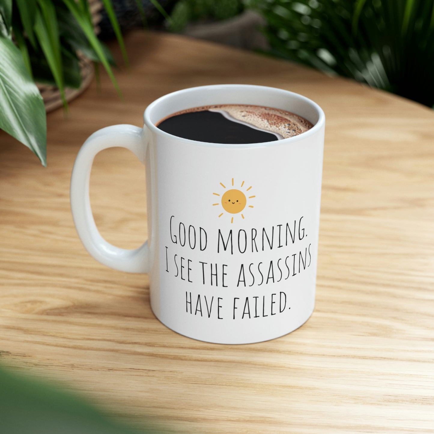 Good Morning. I See The Assassins Have Failed. - Funny Sarcastic Black and White Gift Mug, Mom Mug