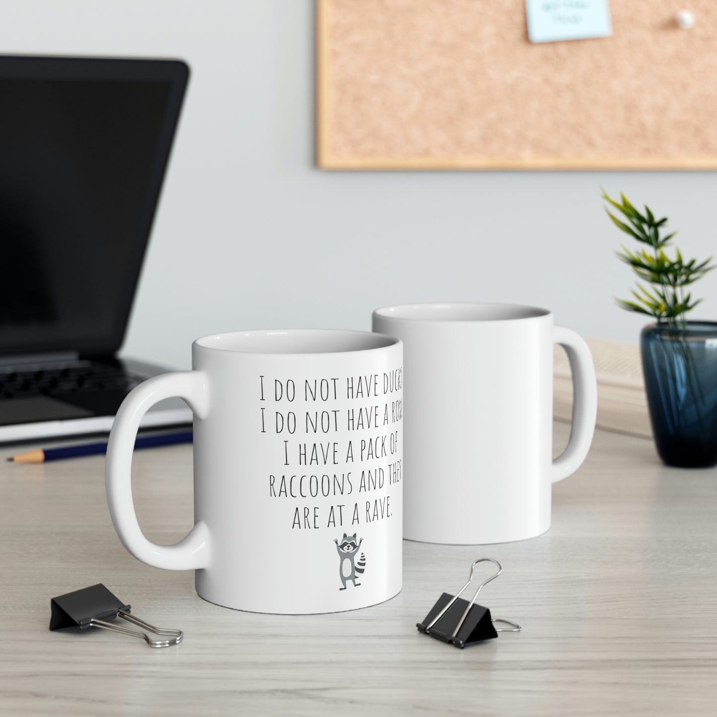 I Do Not Have Ducks. I Do Not Have a Row. I Have a Pack of Raccoons and They Are At a Rave. - Funny Sarcastic Black and White Gift Mug, Mom Mug