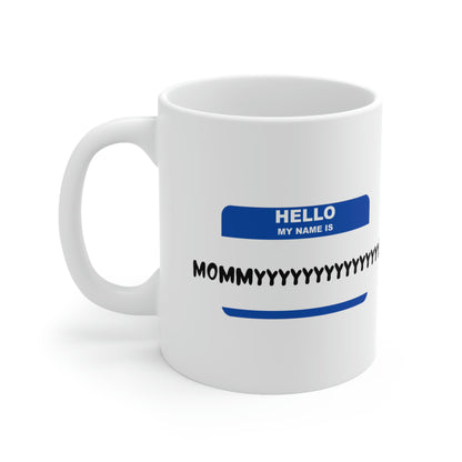 Hello, my name is Mommyyyyyyyyyy - Funny Mom Mug