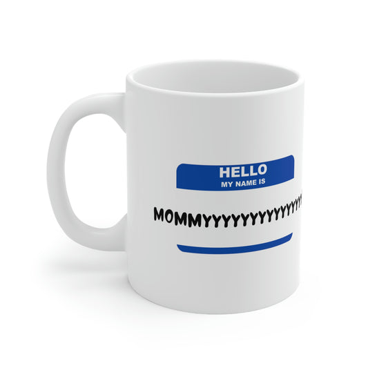 Hello, my name is Mommyyyyyyyyyy - Funny Mom Mug