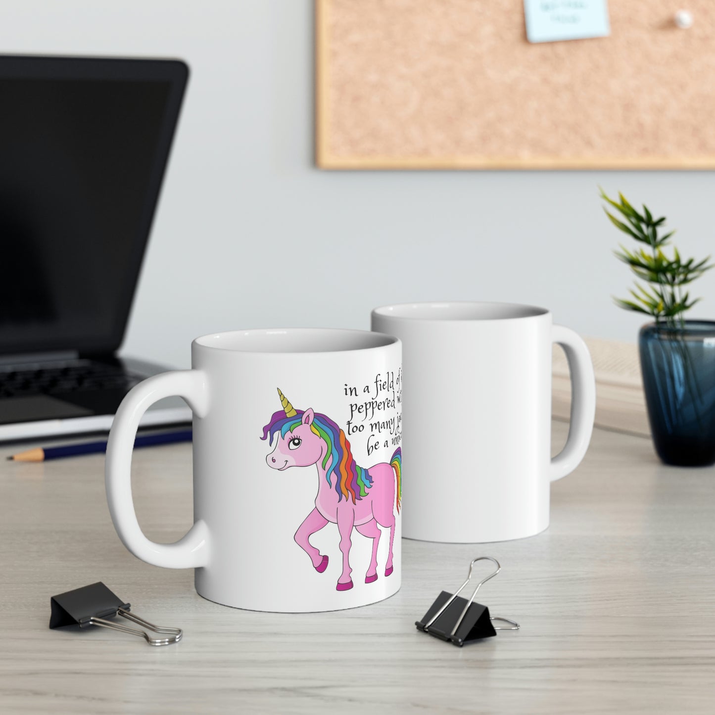 In a Field of Horses, Peppered with Far Too Many Jackasses, be a Unicorn - Funny Mug