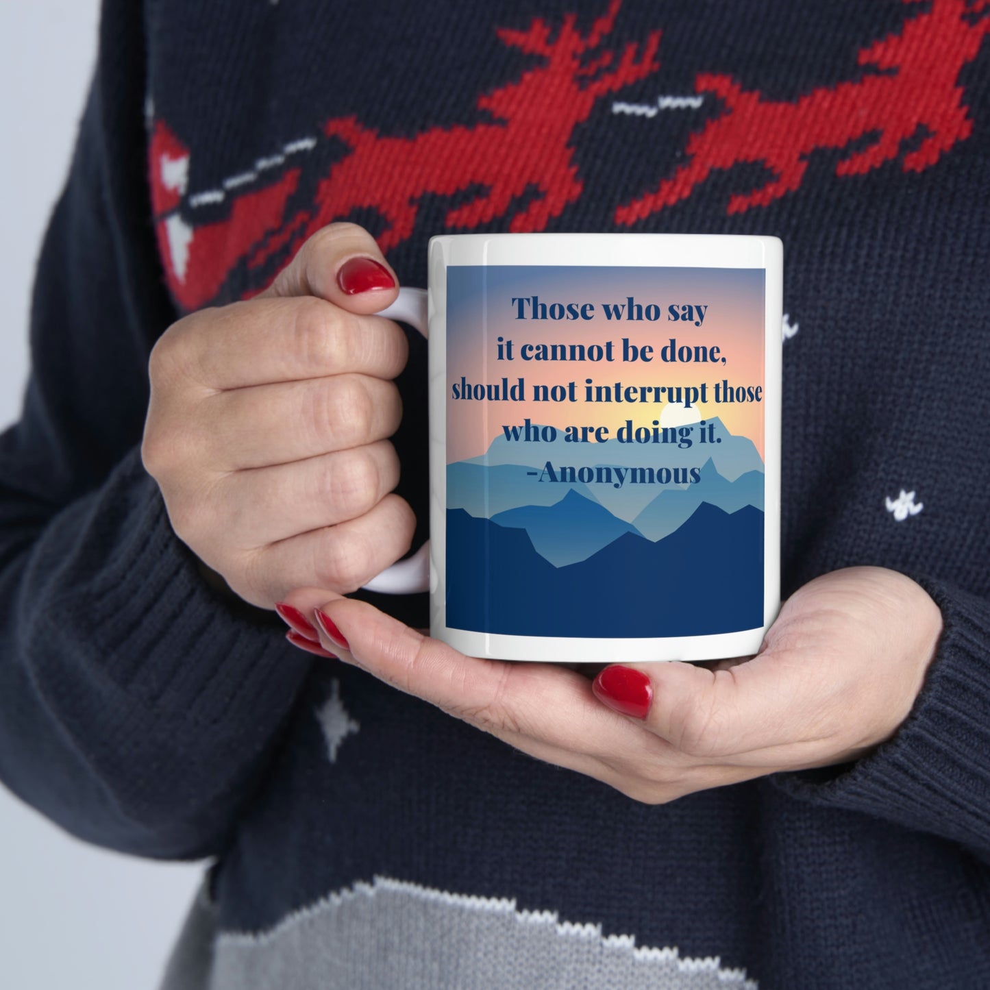 Those Who Say it Cannot Be Done, Should Not Interrupt Those Who are Doing it. - Anonymous - Inspirational Mug