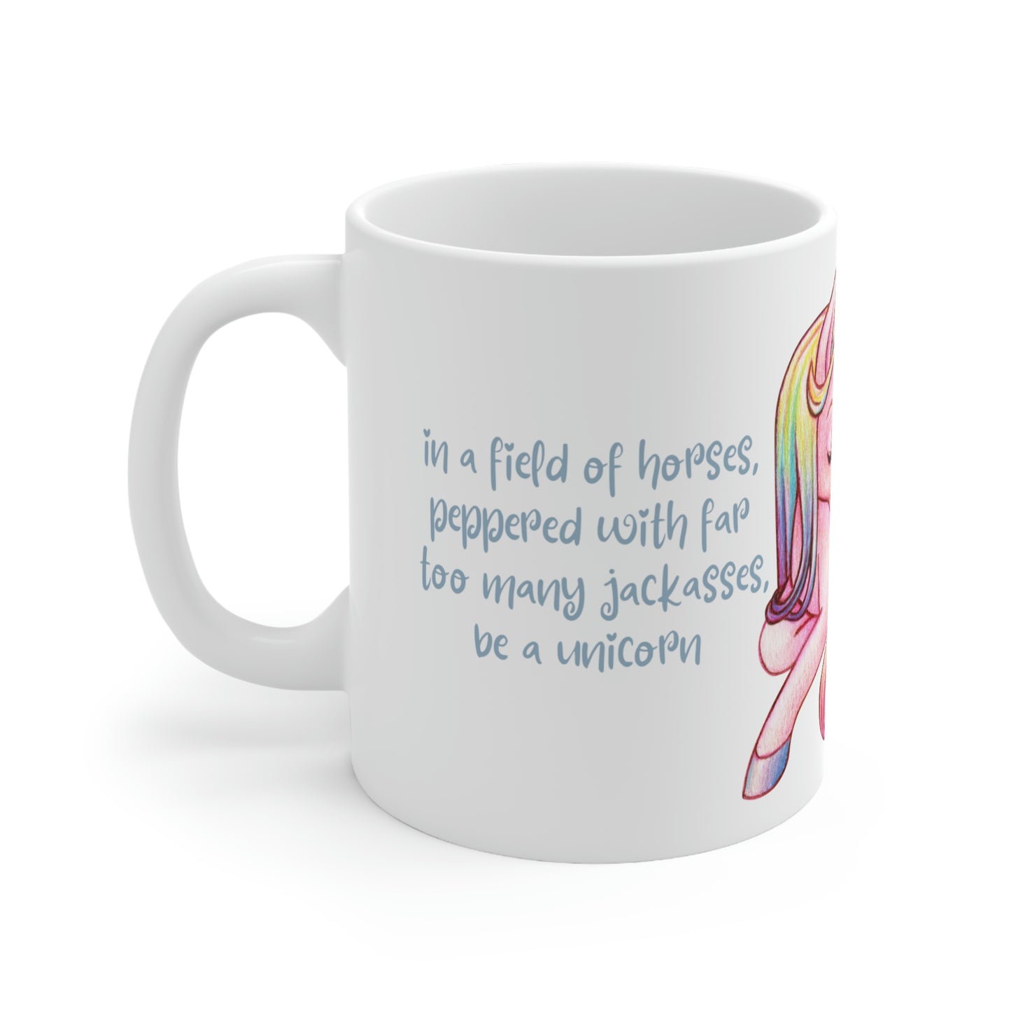 In a Field of Horses, Peppered with Far Too Many Jackasses, be a Unicorn - Funny Mug