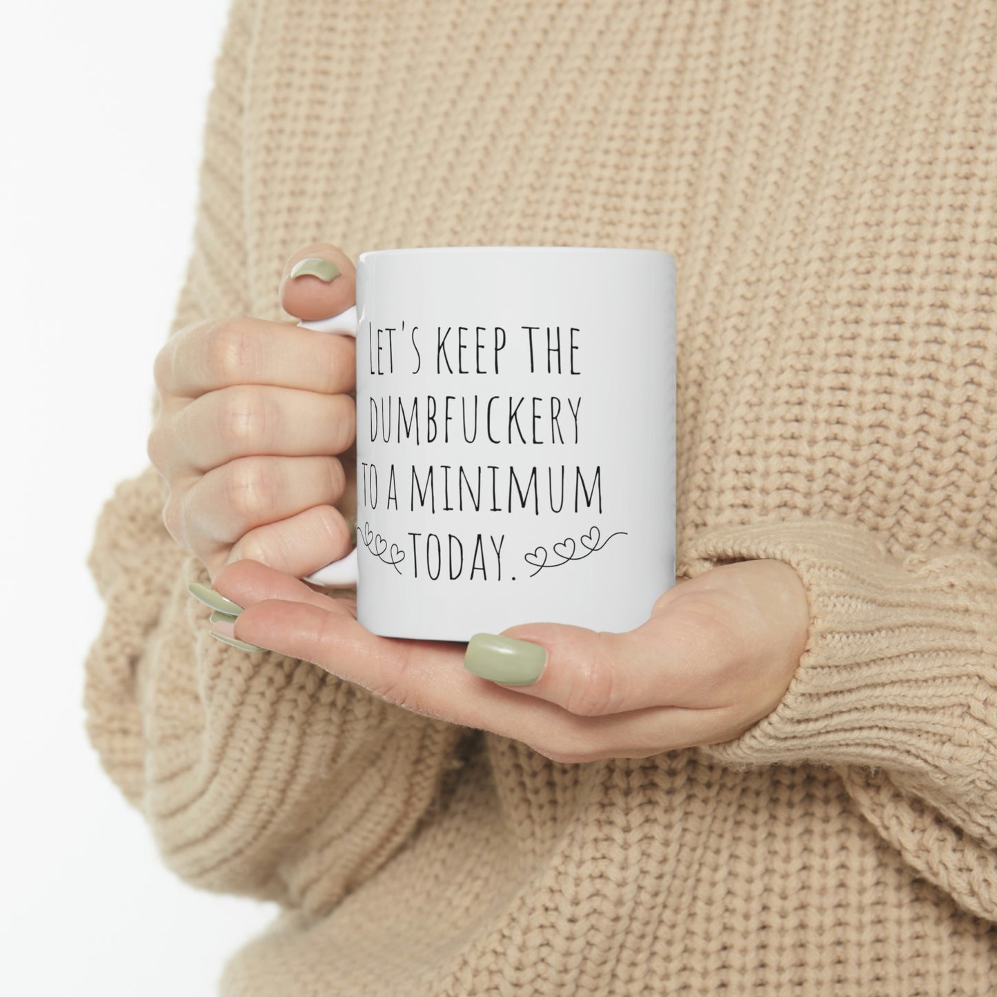 Let’s Keep the Dumbfuckery to a Minimum Today - Funny Sarcastic Black and White Gift Mug, Mom Mug