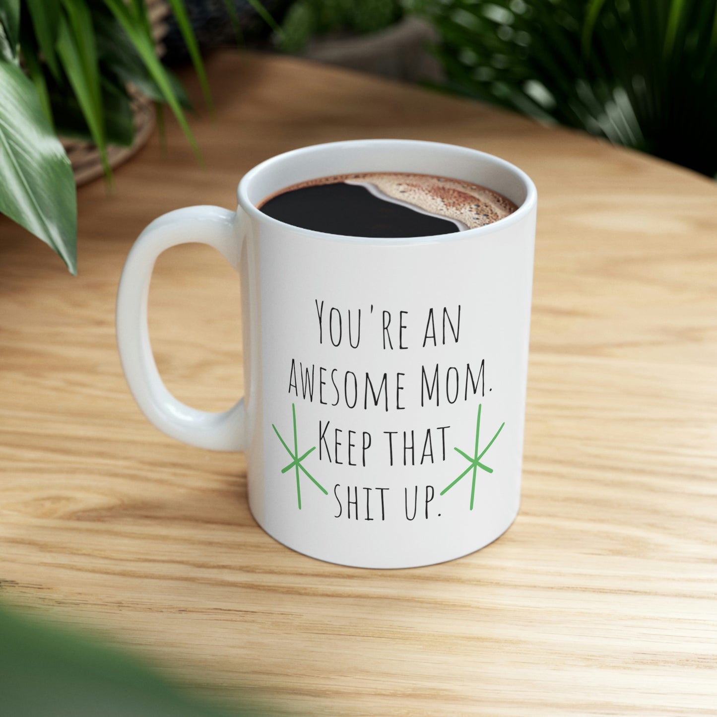 You’re An Awesome Mom. Keep That Shit Up— Funny Sarcastic Black and White Gift Mug, Mom Mug