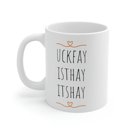 Uckfay Isthay Itshay (Fuck This Shit in Pig Latin) - Funny Sarcastic Black and White Gift Mug, Mom Mug, Dad Mug