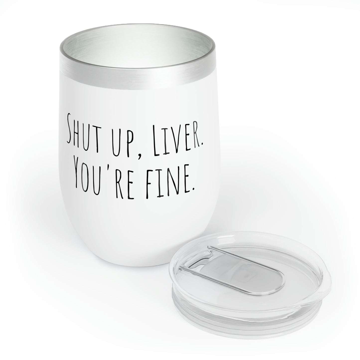 Shut Up, Liver. You're fine. - Chill Wine Tumbler