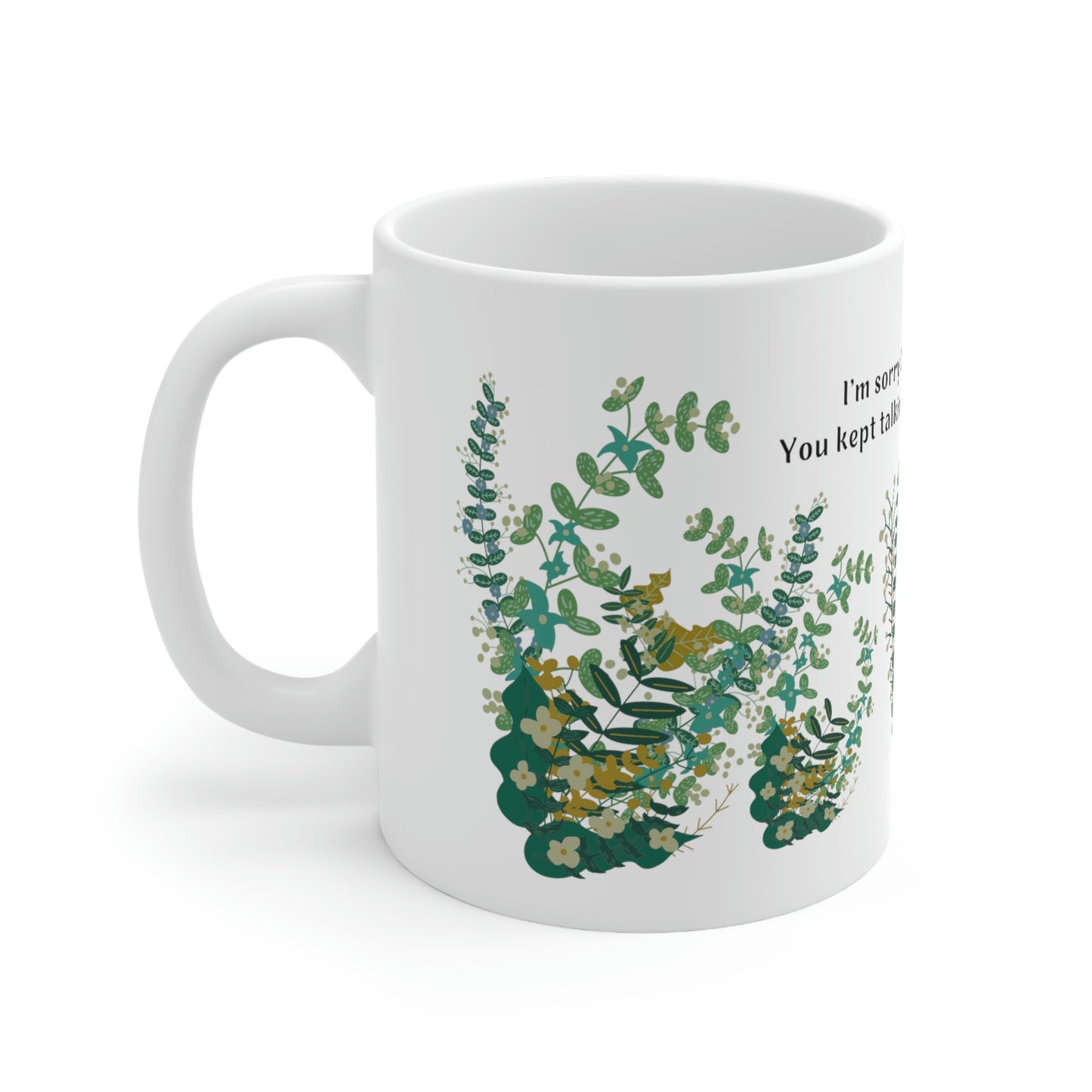 I'm Sorry I Slapped You. You Kept Talking, and I Panicked. - Funny Mug