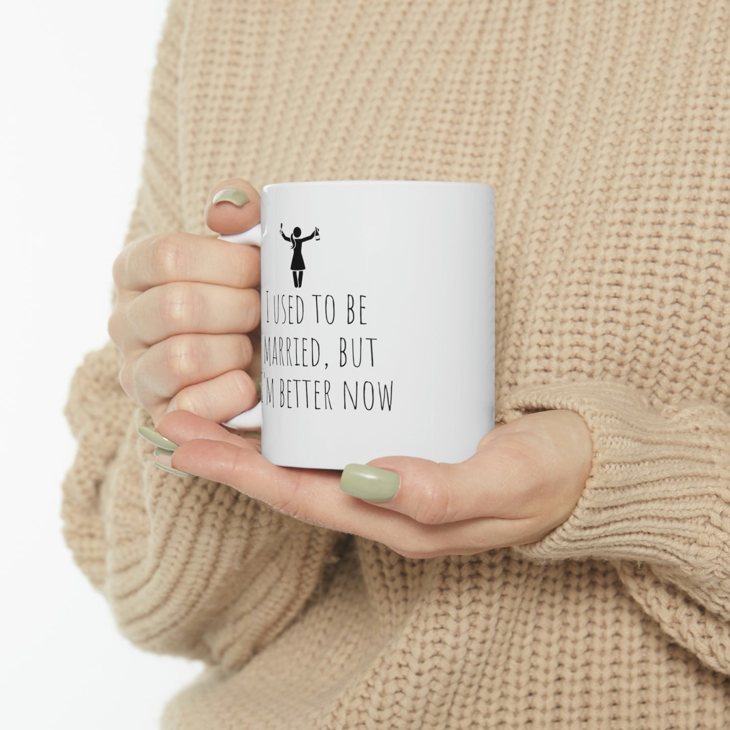 I Used To Be Married But I'm Better Now - Funny Divorce Mug