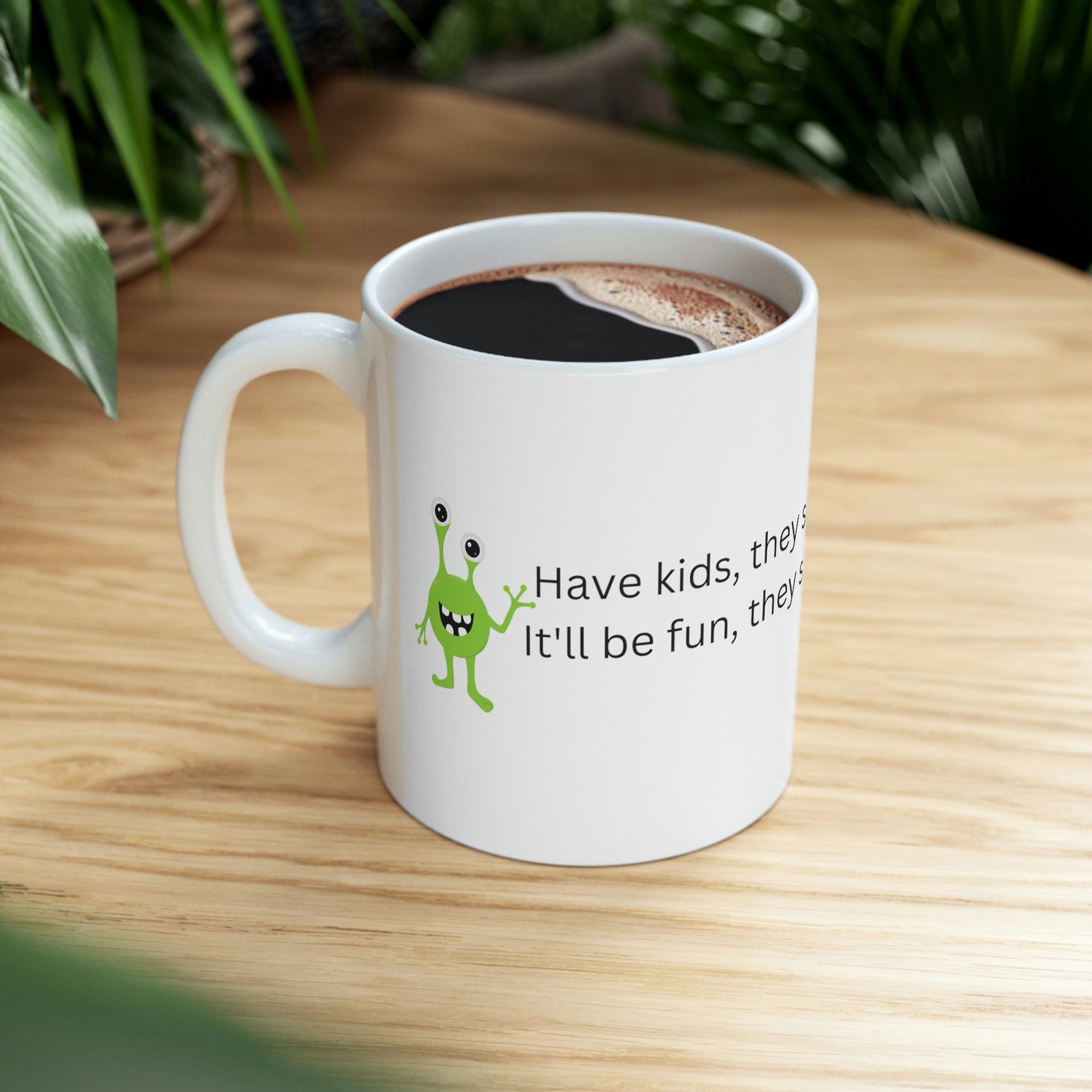 Have Kids, They Said. It'll be Fun, They Said. - Funny Mom Mug