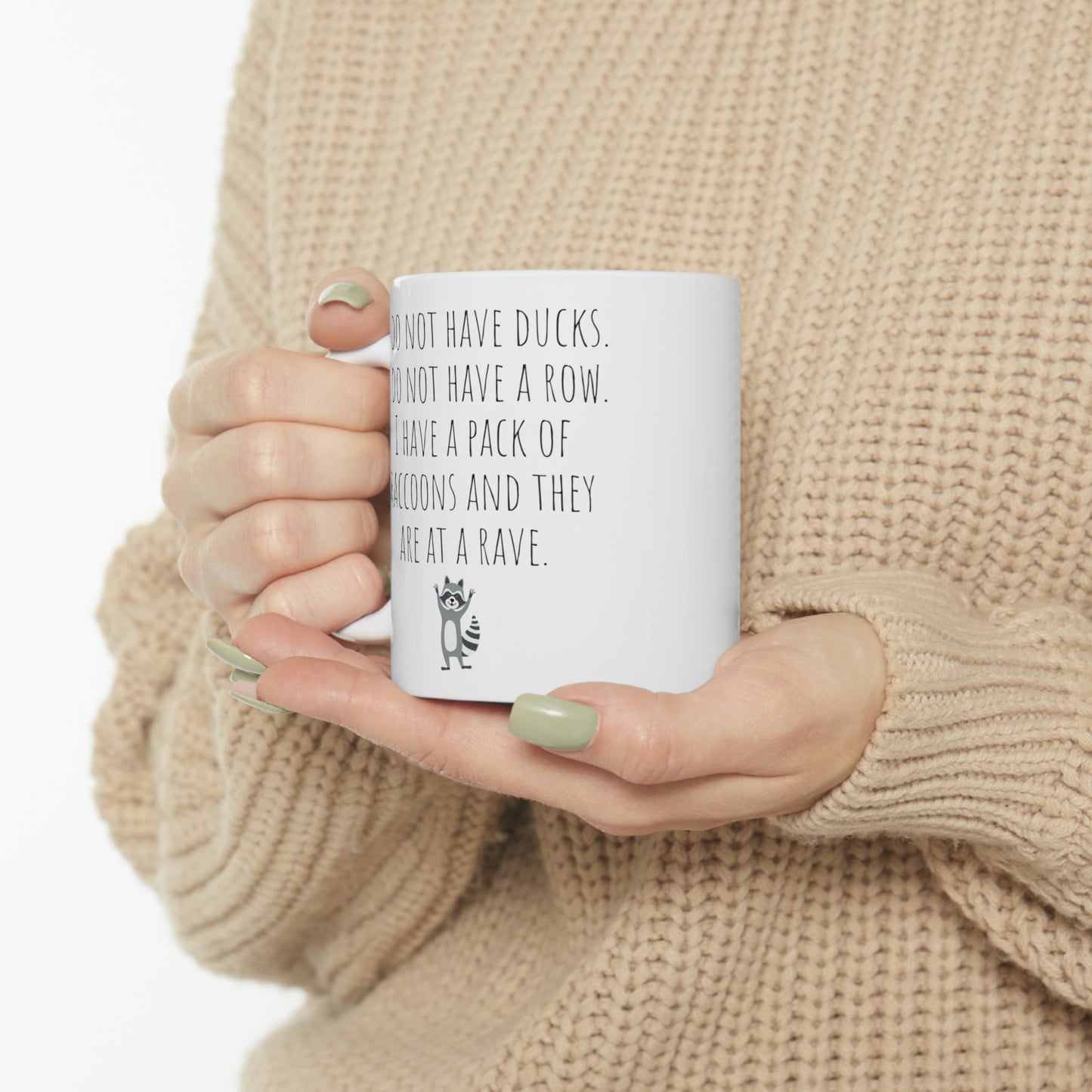 I Do Not Have Ducks. I Do Not Have a Row. I Have a Pack of Raccoons and They Are At a Rave. - Funny Sarcastic Black and White Gift Mug, Mom Mug