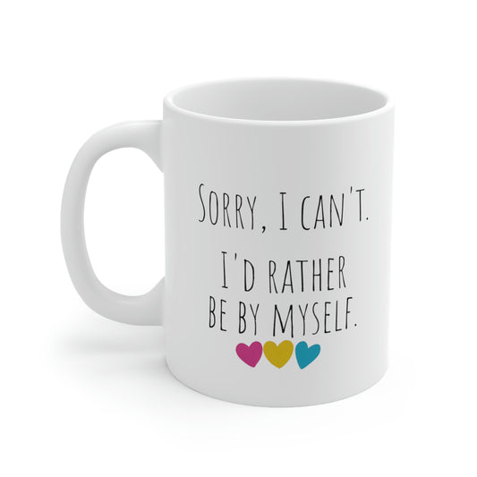 Sorry, I Can’t. I’d Rather Be By Myself. - Funny Mug, Introvert Mug, Alone Time Mug