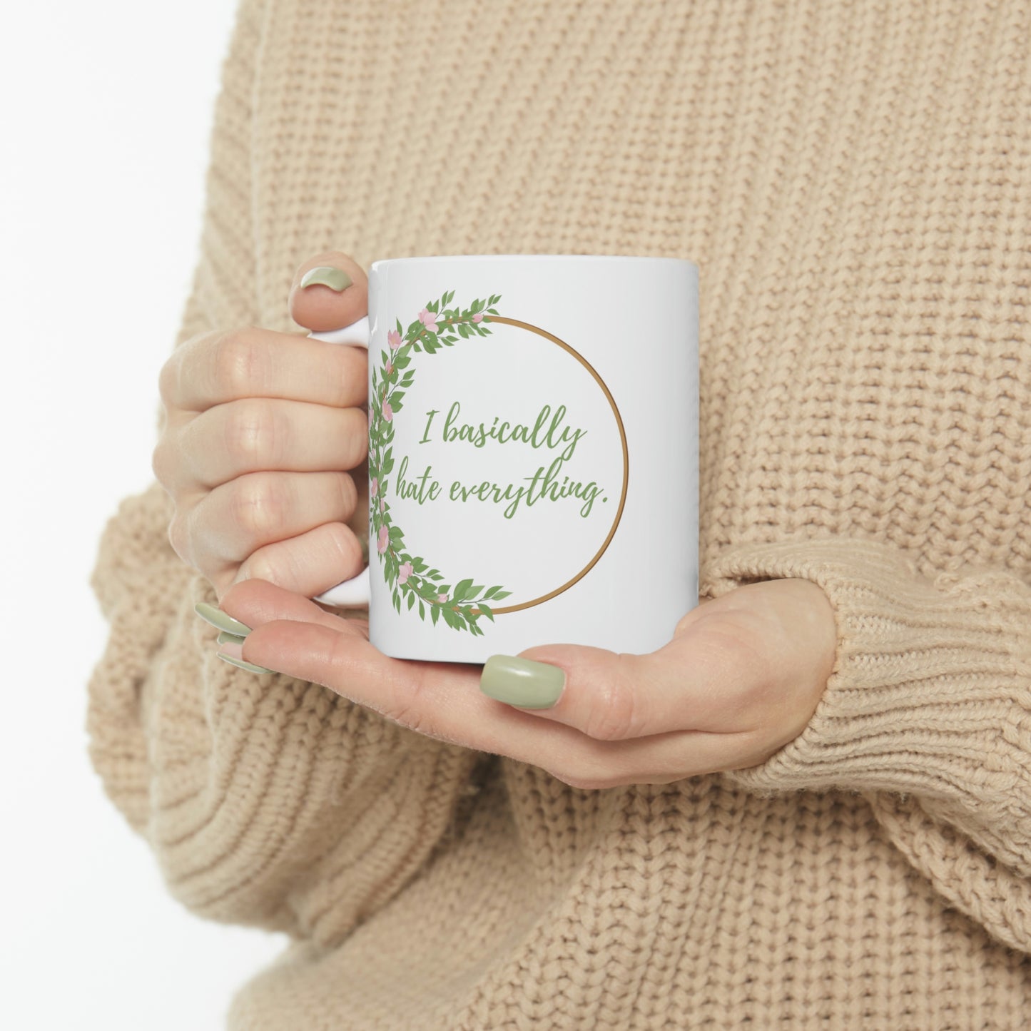 I Basically Hate Everything - Funny Mug