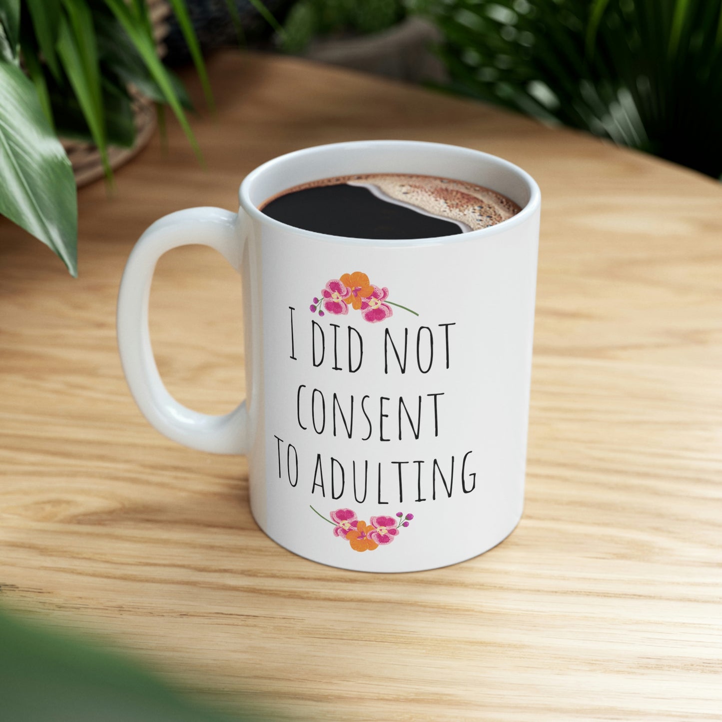 I Did Not Consent to Adulting - Funny Mug, Sarcastic Adult Mug, Funny Mom Mug