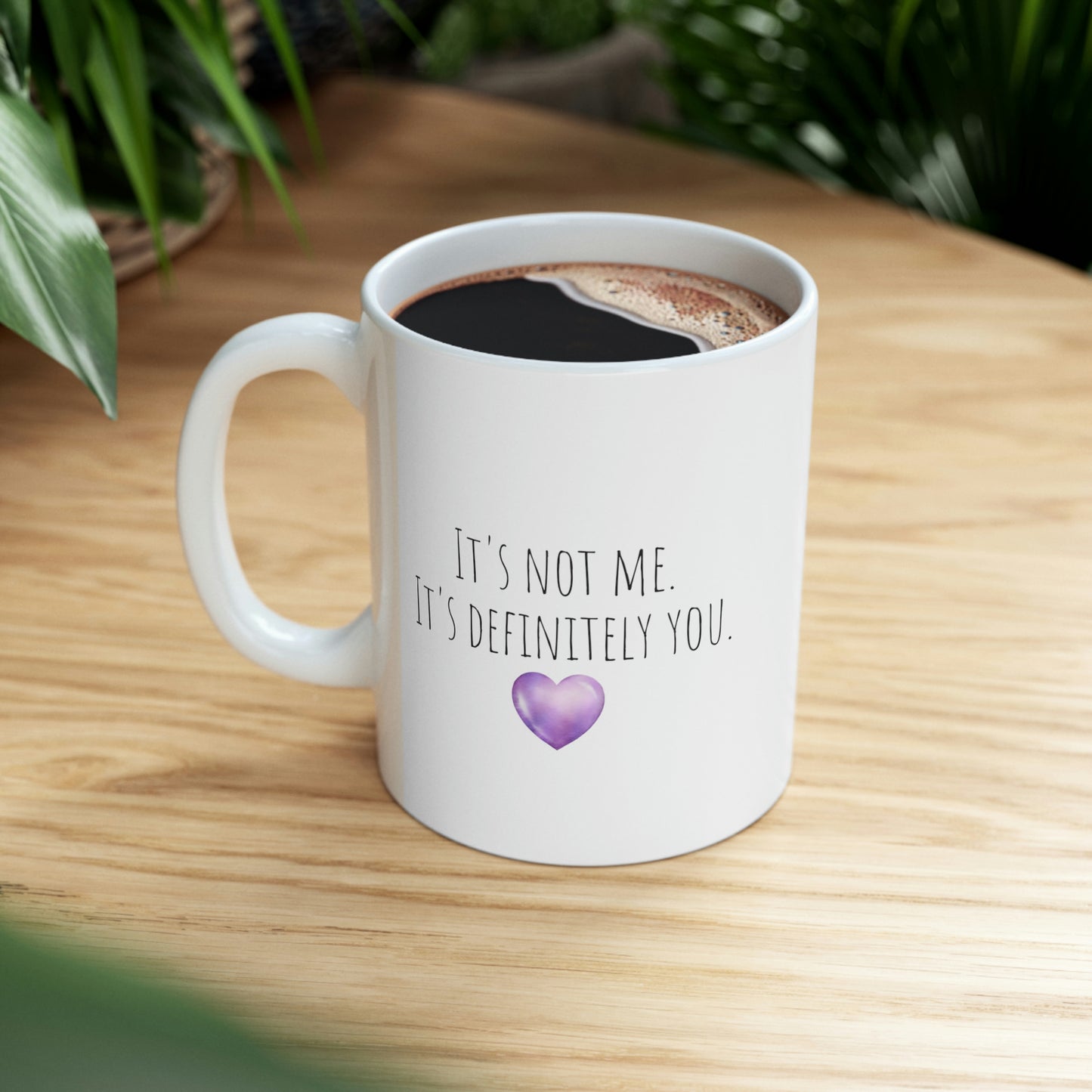 It's Not Me It's Definitely You - Funny Mug, Introvert Mug, Sarcastic Gift Mug