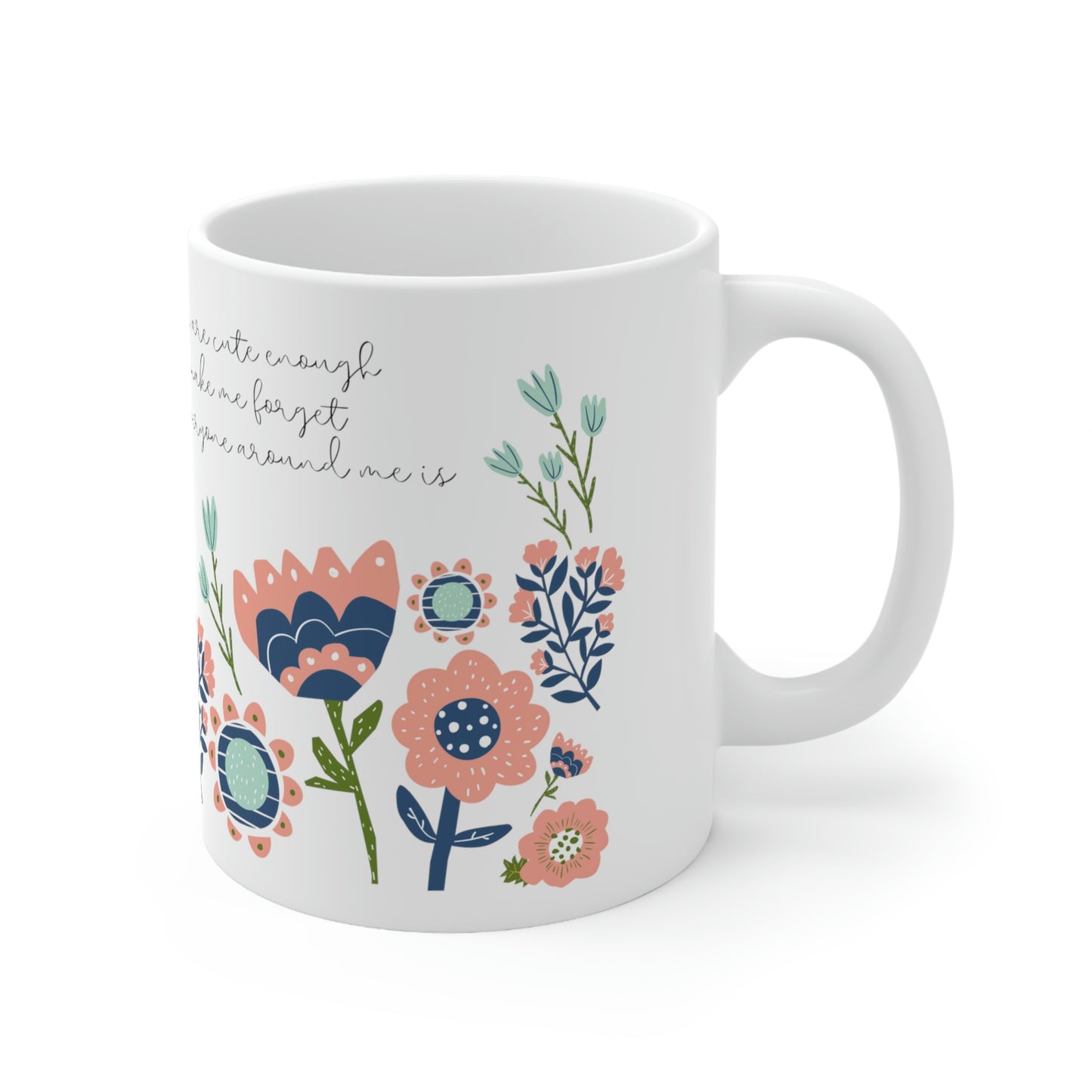 These Flowers are Cute Enough to Almost Make Me Forget How Annoying Everyone Around Me is - Funny Mug