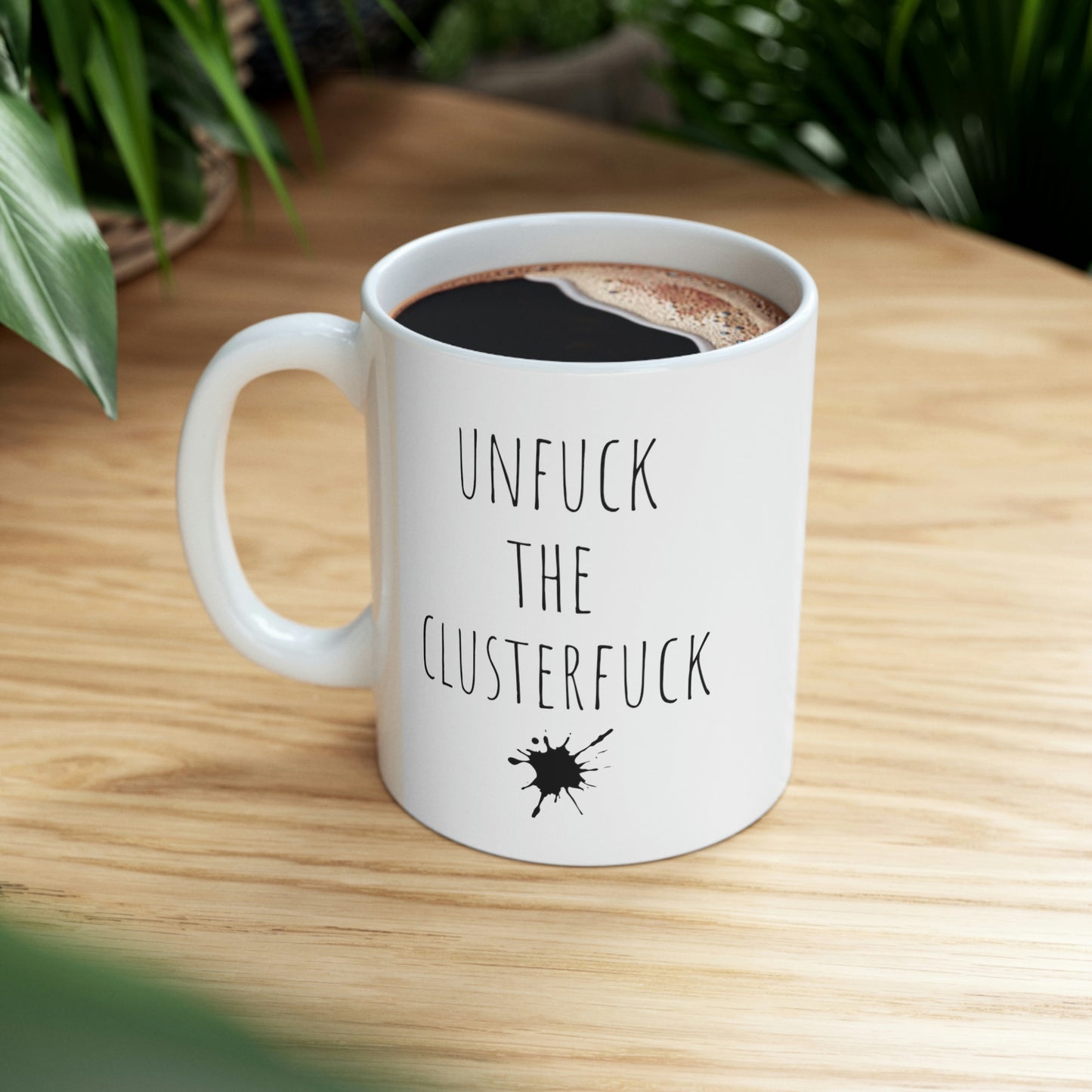 Unfuck The Clusterfuck— Funny Sarcastic Black and White Gift Mug, Mom Mug