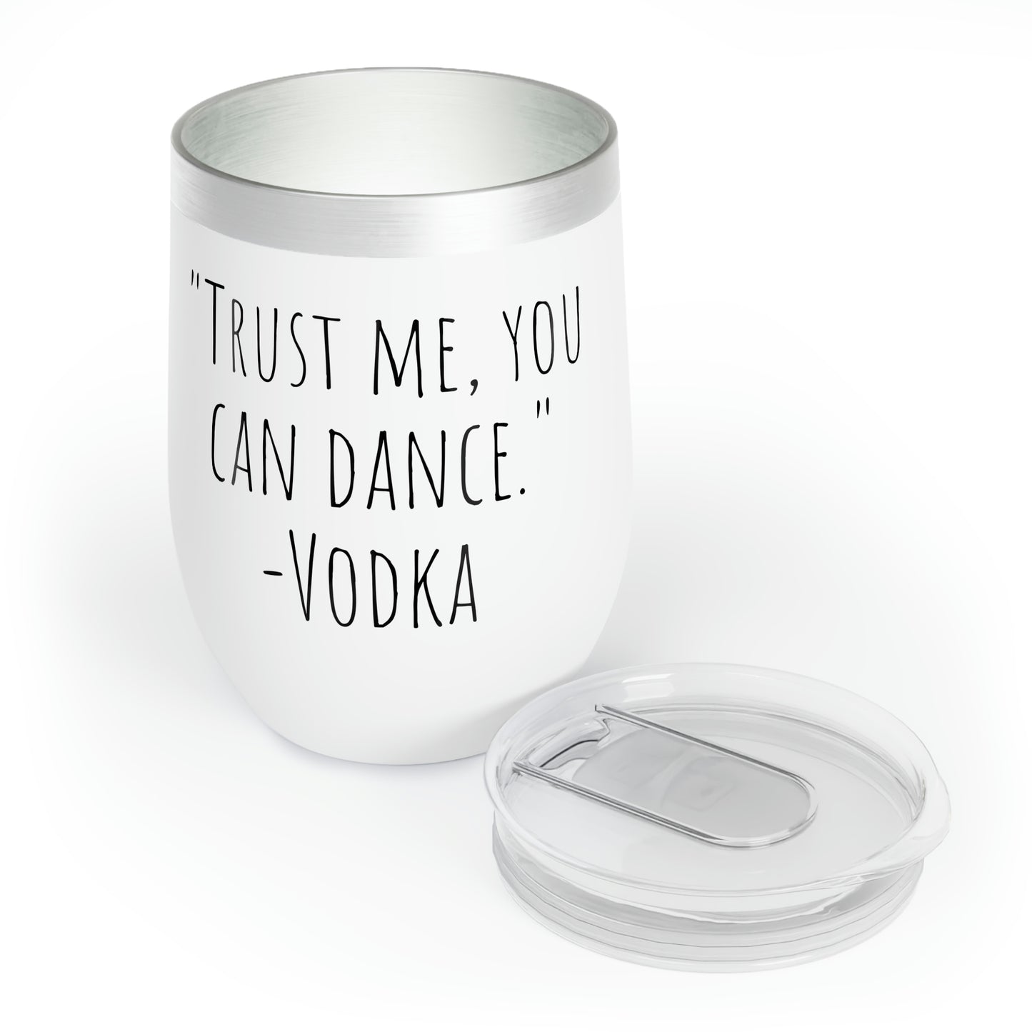 Trust Me, You Can Dance. -Vodka - Chill Wine Tumbler