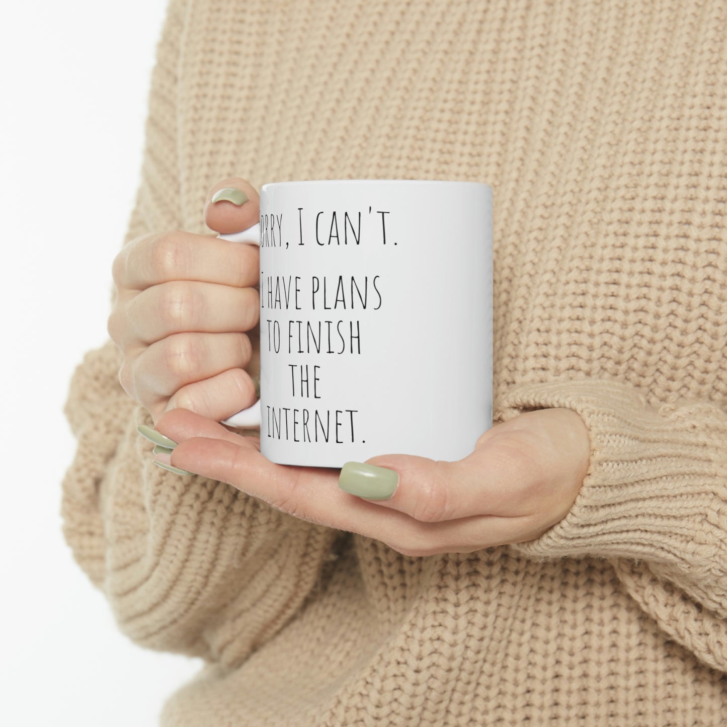 Sorry, I Can’t. I Have Plans to Finish the Internet. - Funny Mug, Introvert Mug, Social Media Mug