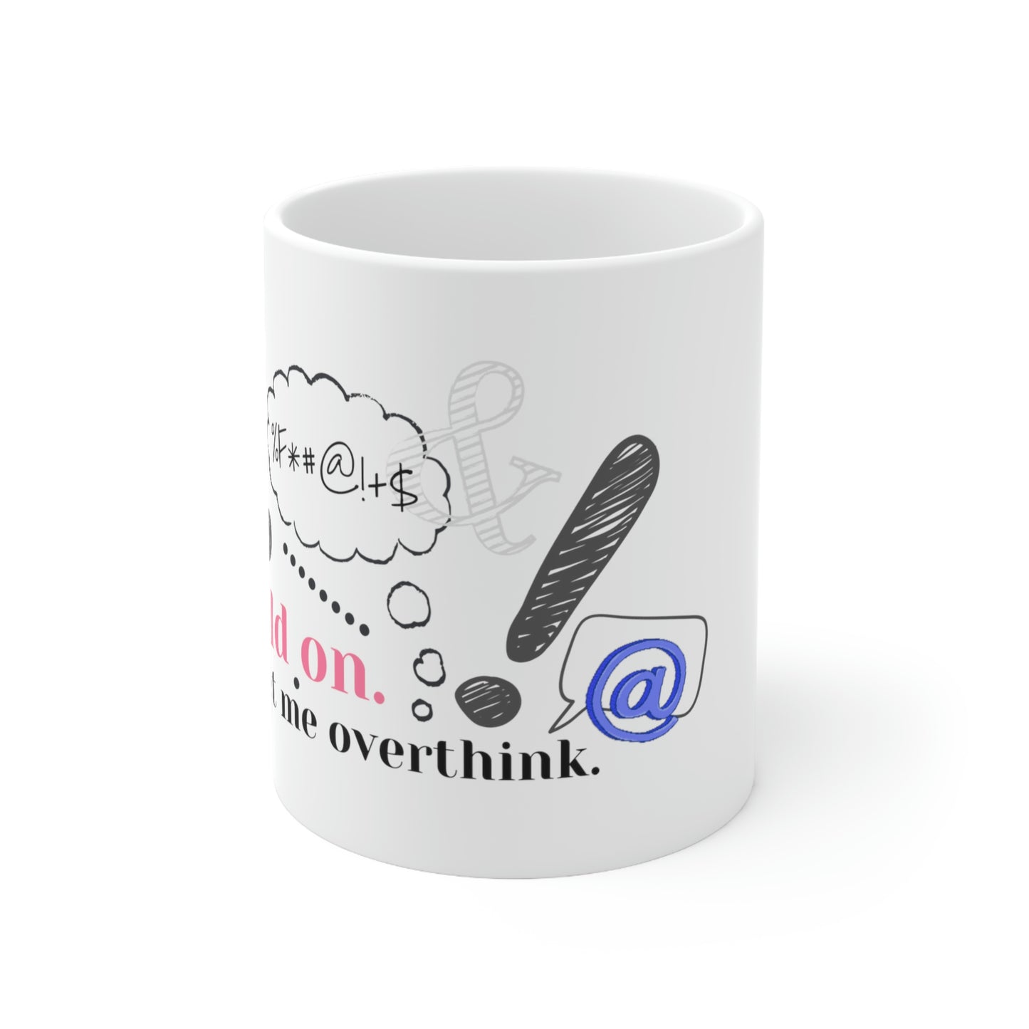 Hold On. Let Me Overthink. - Funny Mom Mug