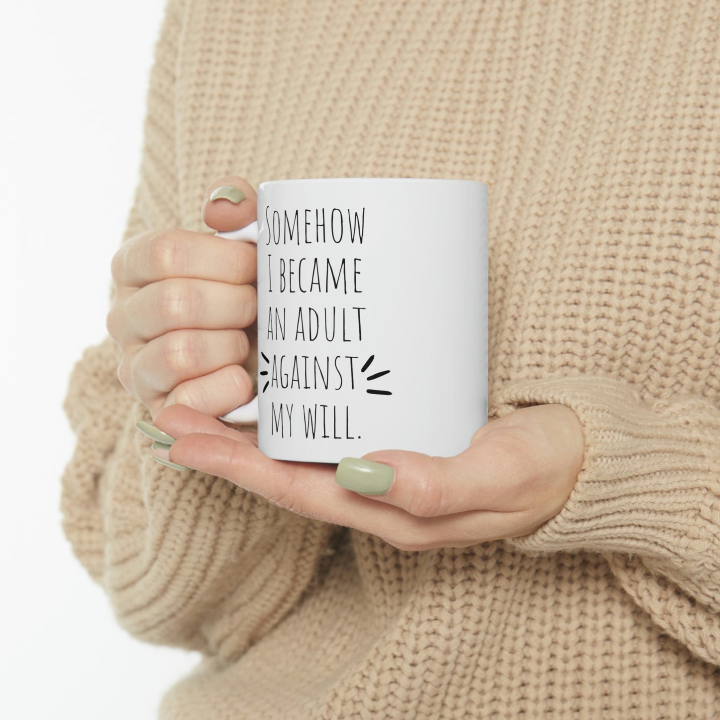 Somehow I Became An Adult Against My Will — Funny Sarcastic Black and White Gift Mug, Mom Mug