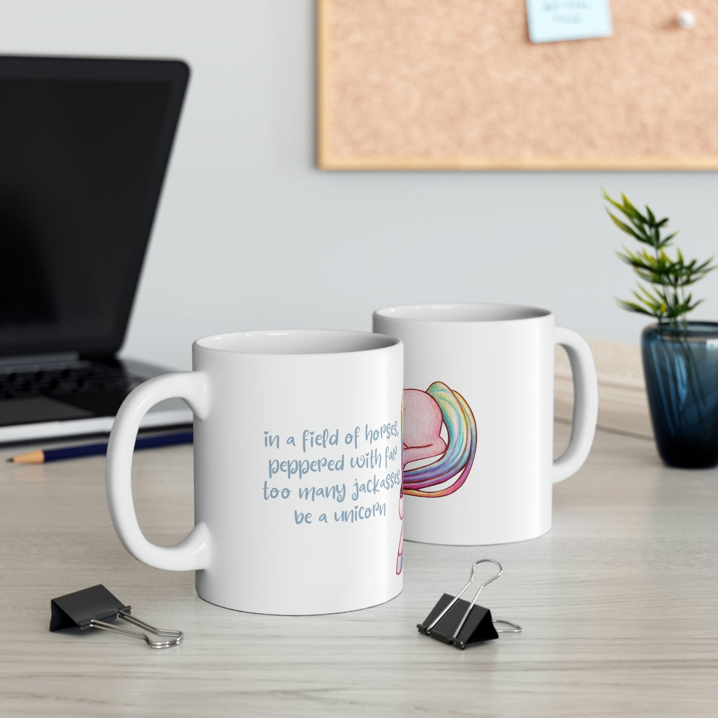 In a Field of Horses, Peppered with Far Too Many Jackasses, be a Unicorn - Funny Mug