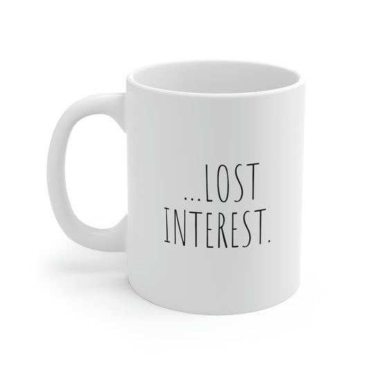 Lost Interest - Funny Mug, Don't Talk to me Mug, Introvert Mug, Sarcastic Mug