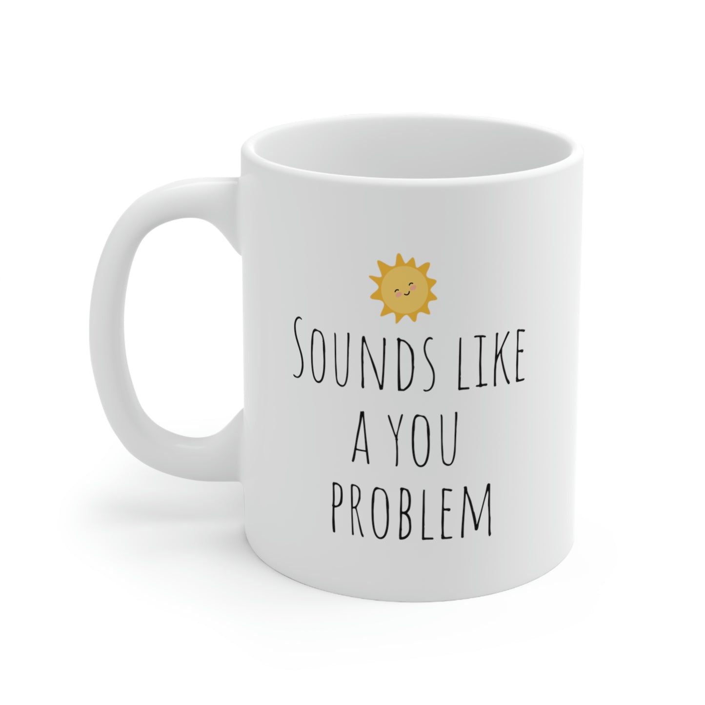 Sounds Like a You Problem - Funny Rude Sarcastic Black and White Gift Mug