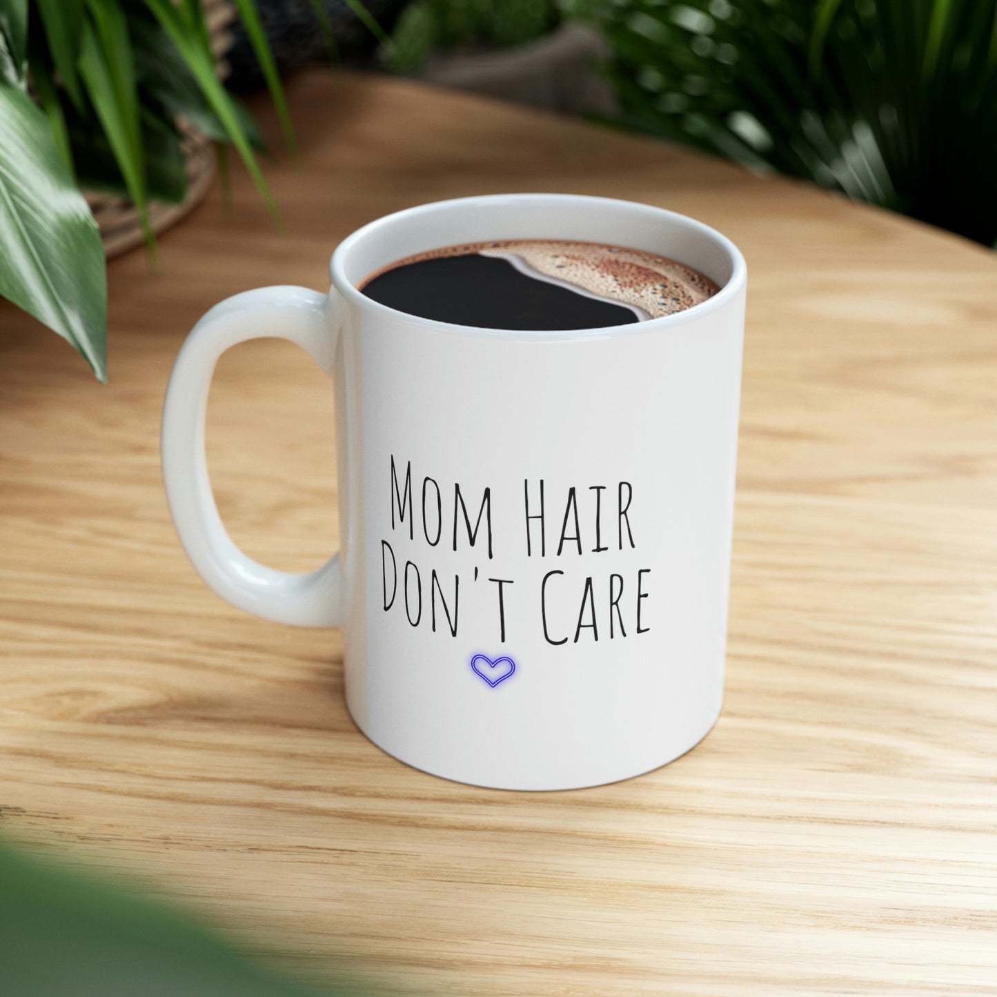 Mom Hair Don't Care - Funny Mom Mug