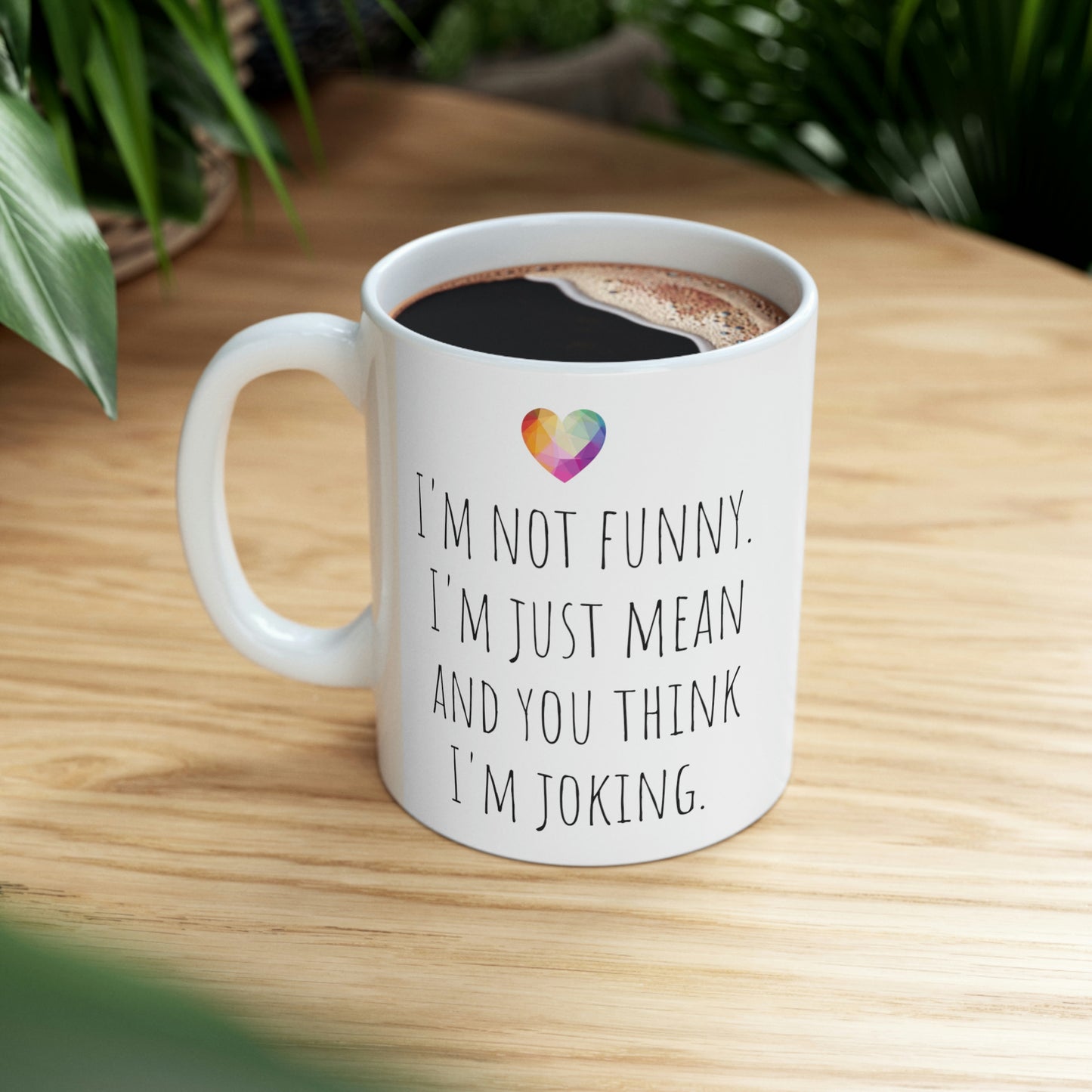 I’m Not Funny. I’m Just Mean and You Think I’m Joking— Funny Sarcastic Black and White Gift Mug, Mom Mug