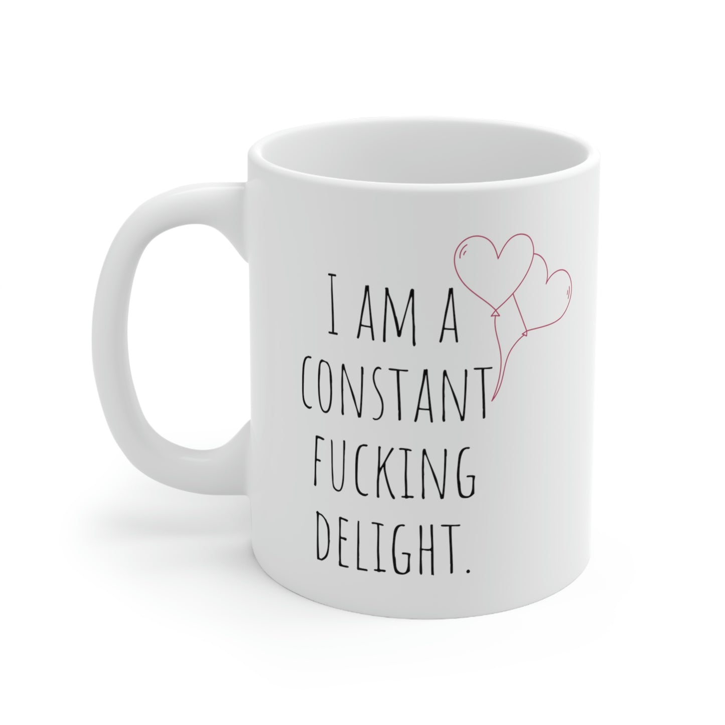 I Am a Constant Fucking Delight. - Funny Sarcastic Black and White Gift Mug, Mom Mug