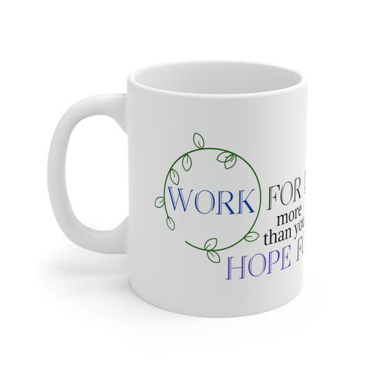 Work For It More Than You Hope For It - Inspirational Mug