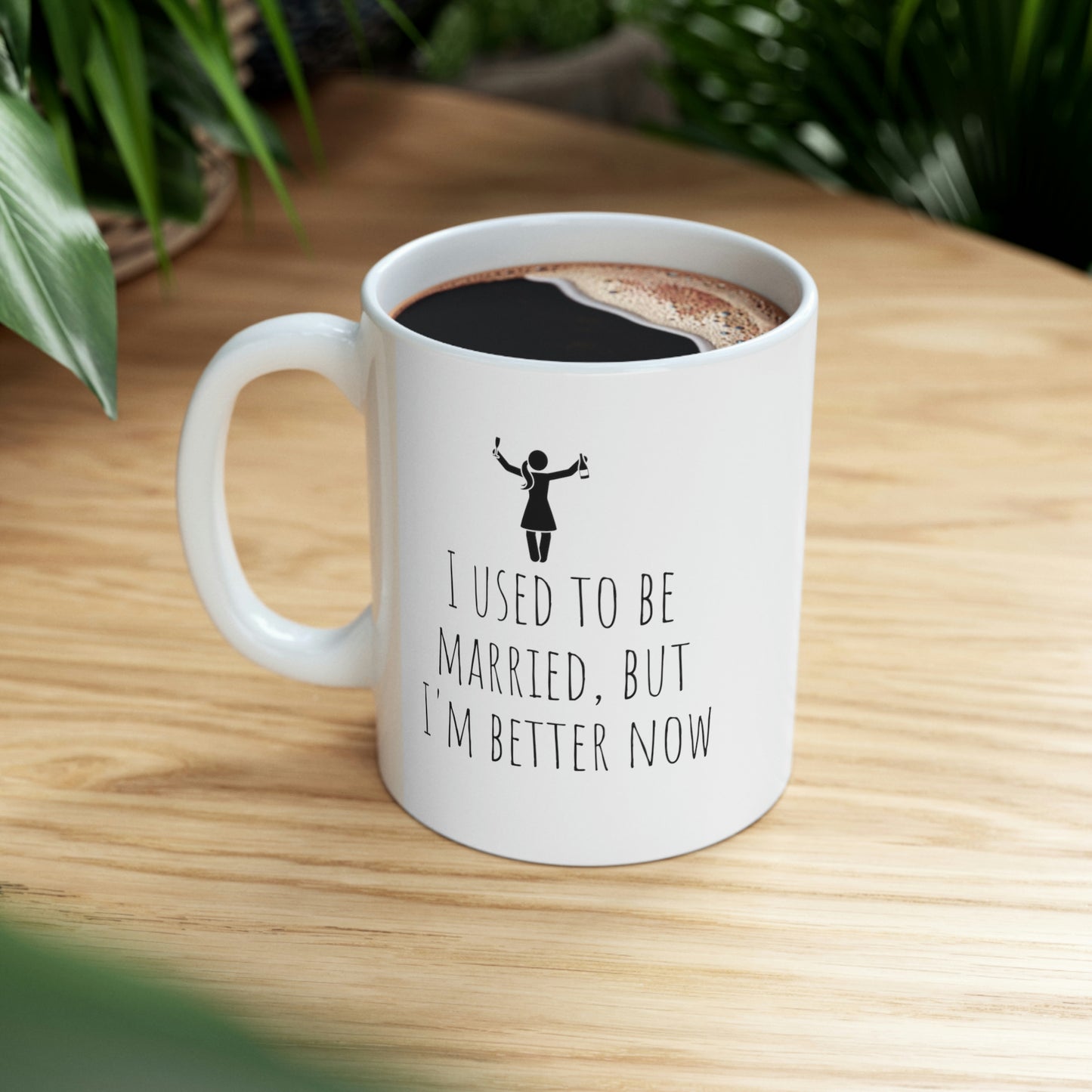 I Used To Be Married But I'm Better Now - Funny Divorce Mug