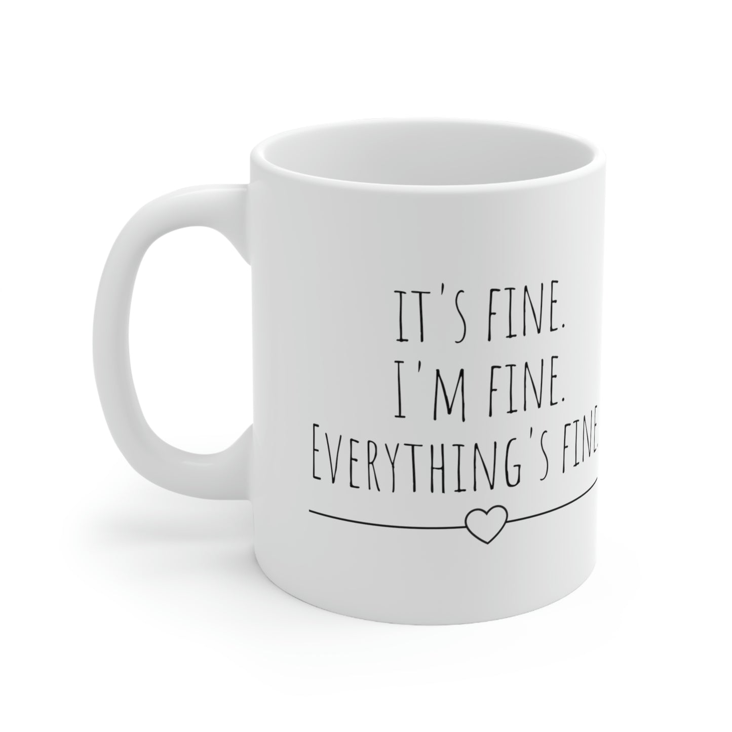 It’s Fine. I’m Fine. Everything’s Fine. - Funny Sarcastic Black and White Gift Mug, Mom Mug