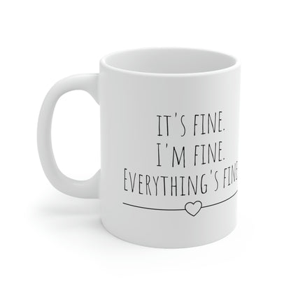 It’s Fine. I’m Fine. Everything’s Fine. - Funny Sarcastic Black and White Gift Mug, Mom Mug