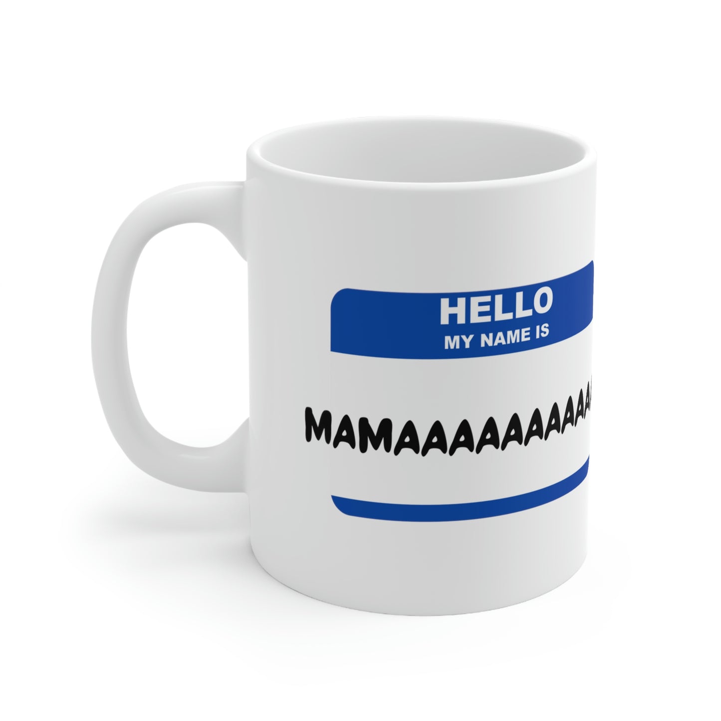 Hello, my name is Mamaaaaaaaaa! - Funny Mom Mug