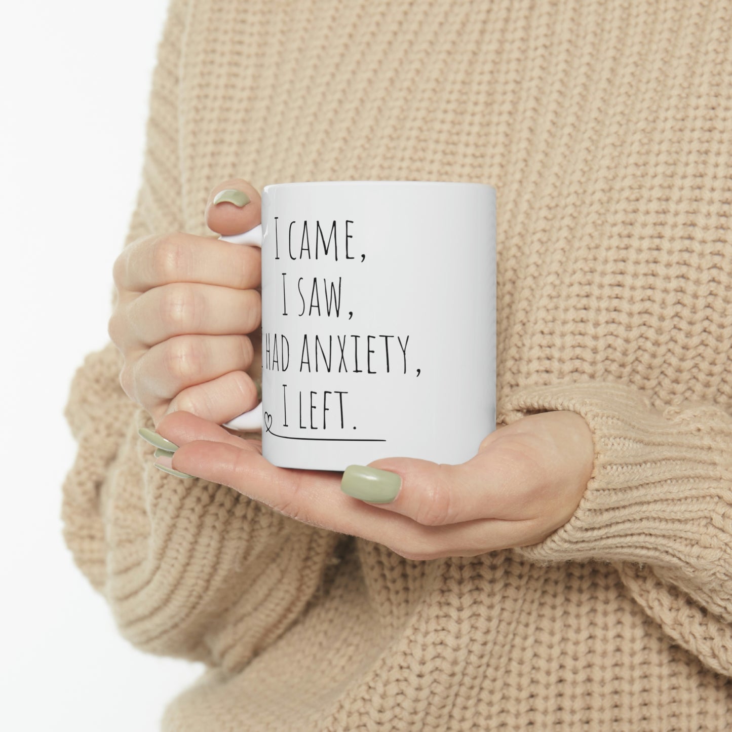 I Came. I Saw. I Had Anxiety. I Left.— Funny Sarcastic Black and White Gift Mug, Mom Mug