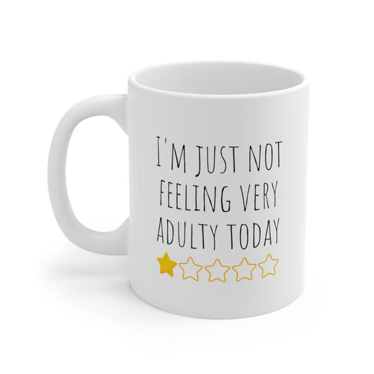 I'm Just Not Feeling Very Adulty Today - Funny Mug