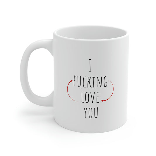 I Fucking Love You - Funny Suggestive Mug, Sexy Mug, Love Mug