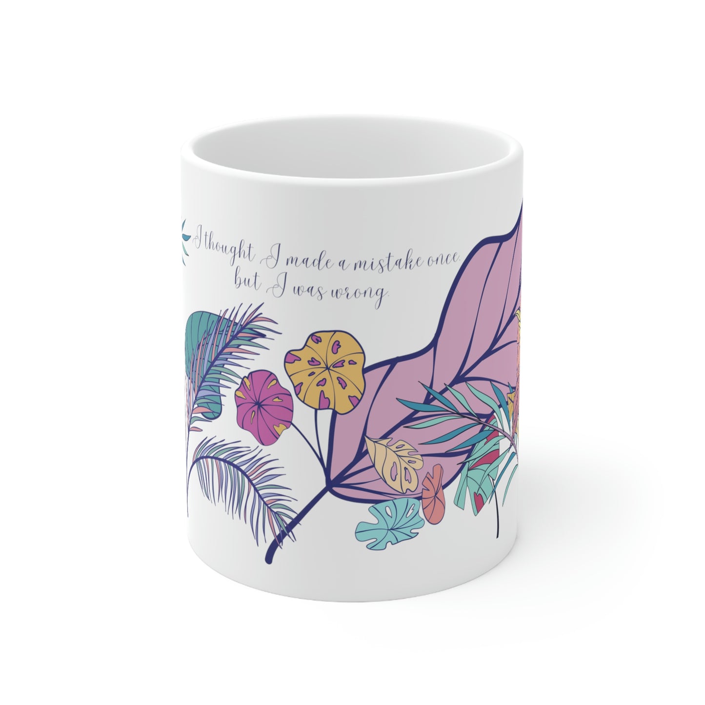 I Thought I Made a Mistake Once but I was Wrong - Funny Mug