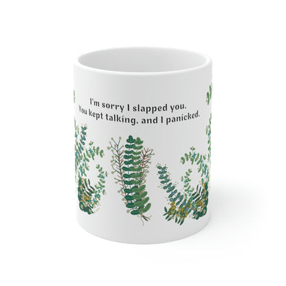 I'm Sorry I Slapped You. You Kept Talking, and I Panicked. - Funny Mug