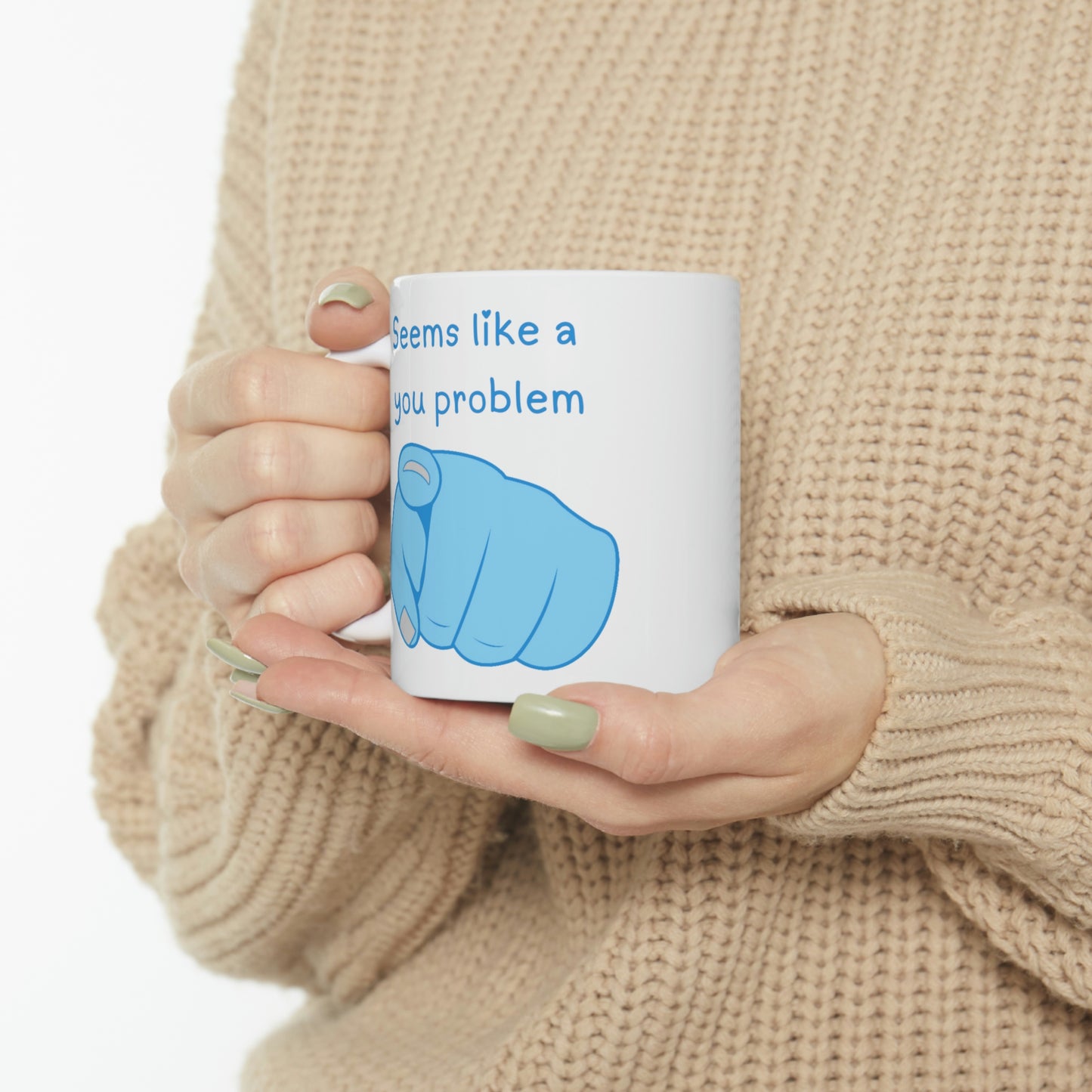 Seems Like a You Problem - Funny Mug