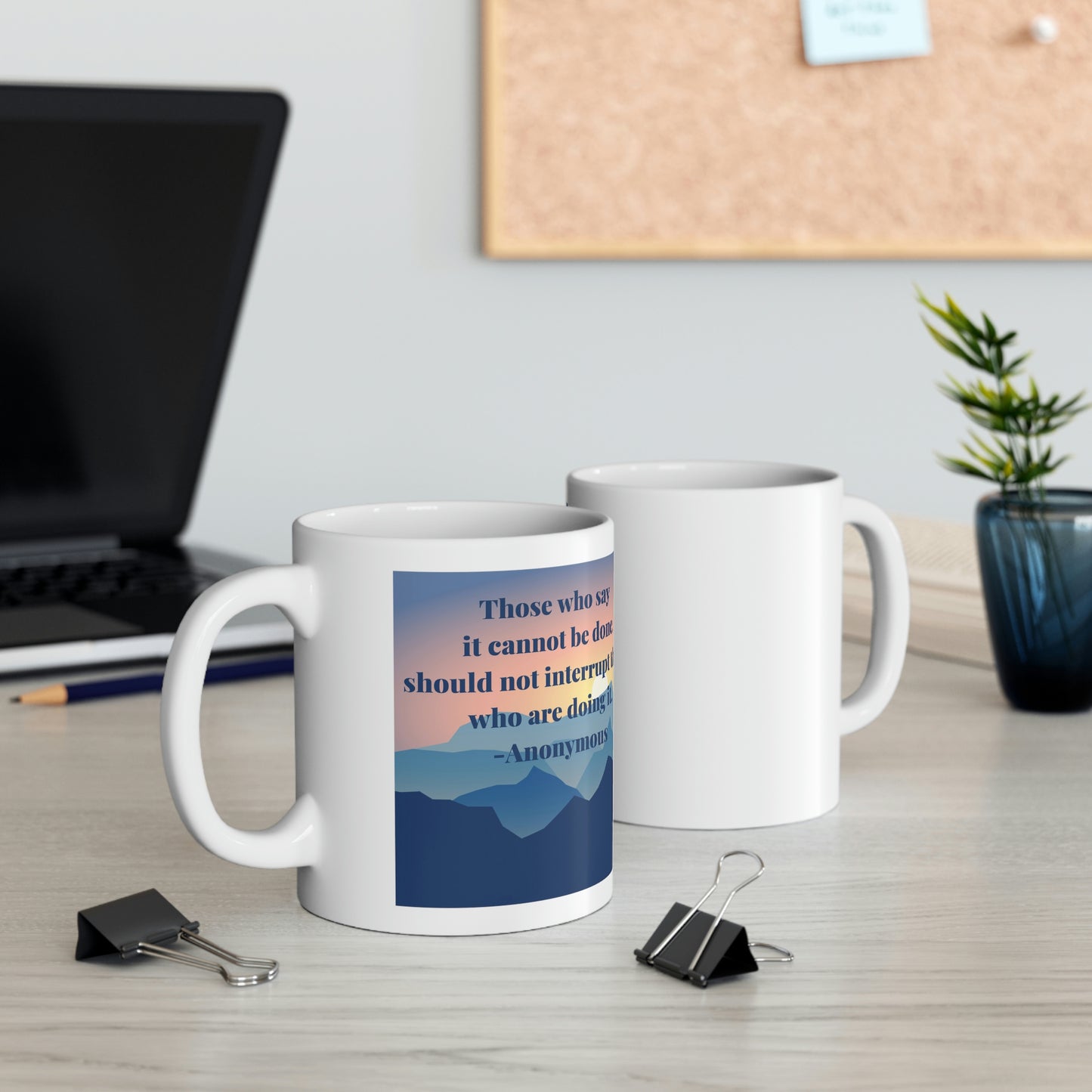 Those Who Say it Cannot Be Done, Should Not Interrupt Those Who are Doing it. - Anonymous - Inspirational Mug