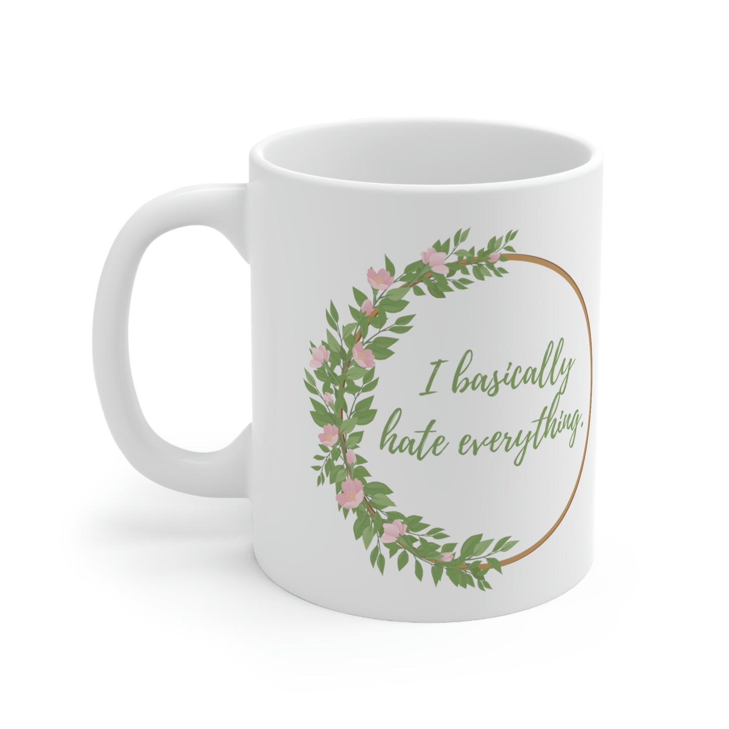 I Basically Hate Everything - Funny Mug